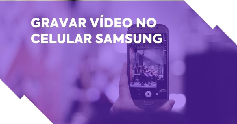 Saiba como gravar vídeo no celular Samsung