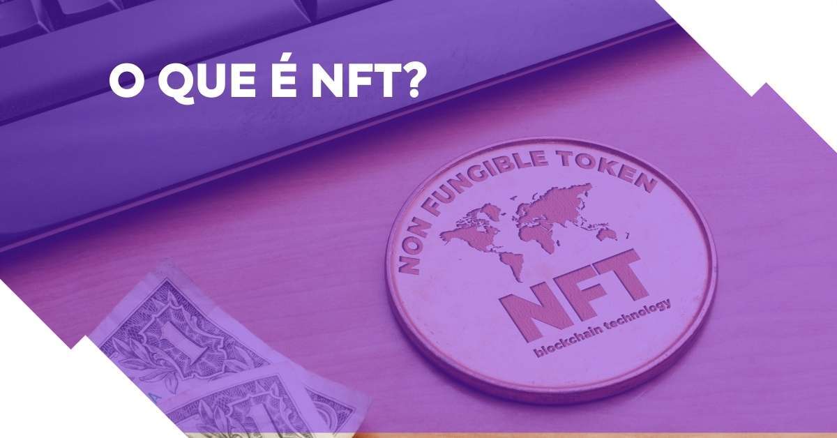 O que é NFT: entenda como funciona este registro digital