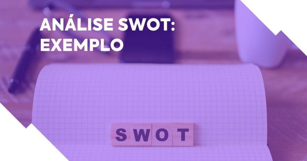 Análise SWOT: exemplo e como fazer