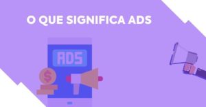 O que significa ads? Saiba tudo sobre anúncios | HeroSpark Blog