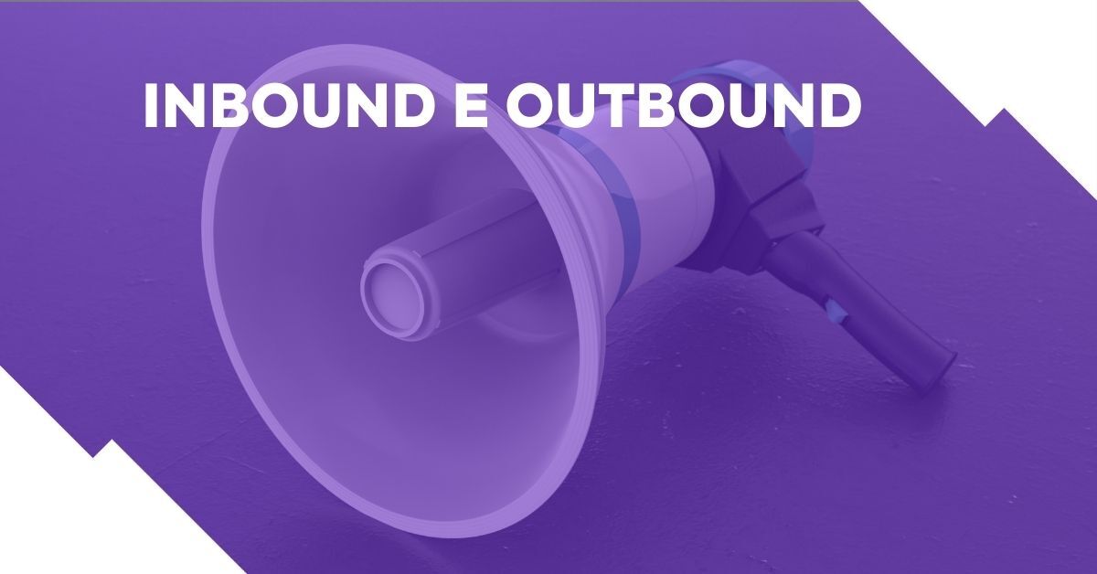 Inbound e outbound: descubra as diferenças e qual usar