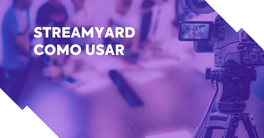 imagem com foco em câmera de vídeo e pessoas desfocadas ao fundo. Texto da imagem: "streamyard como usar"