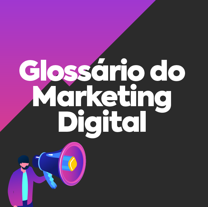 Glossário de Marketing Digital: o guia completo para sua carreira.