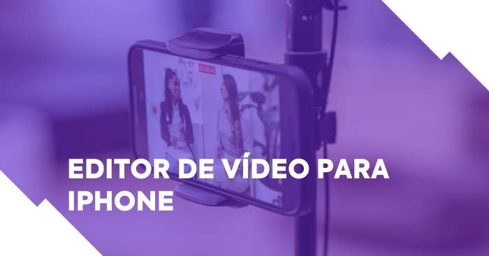 Melhor editor de vídeo para iPhone: 5 opções para o seu negócio digital