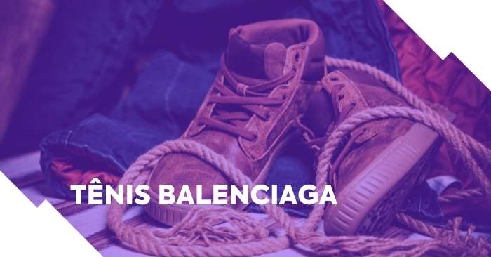 Tênis Balenciaga: o que todo empreendedor deveria aprender com o lançamento