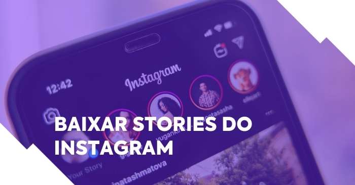 Como baixar stories do Instagram: passo a passo + ferramentas