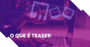 O que é teaser, como fazer um e onde divulgar? [GUIA COMPLETO]
