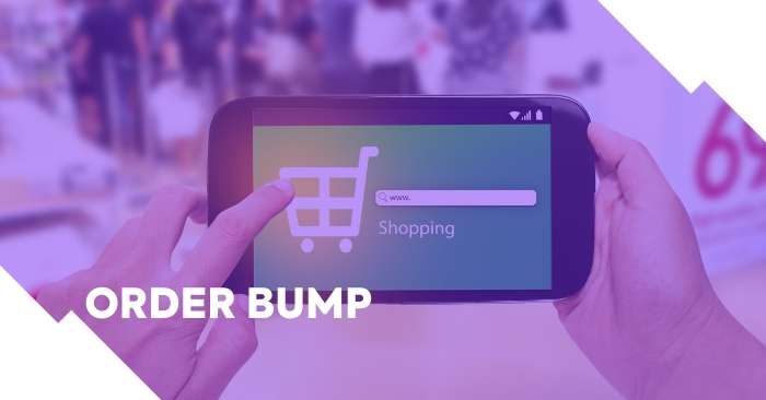 Order Bump: o que é e como ele pode aumentar suas vendas? [+BÔNUS]