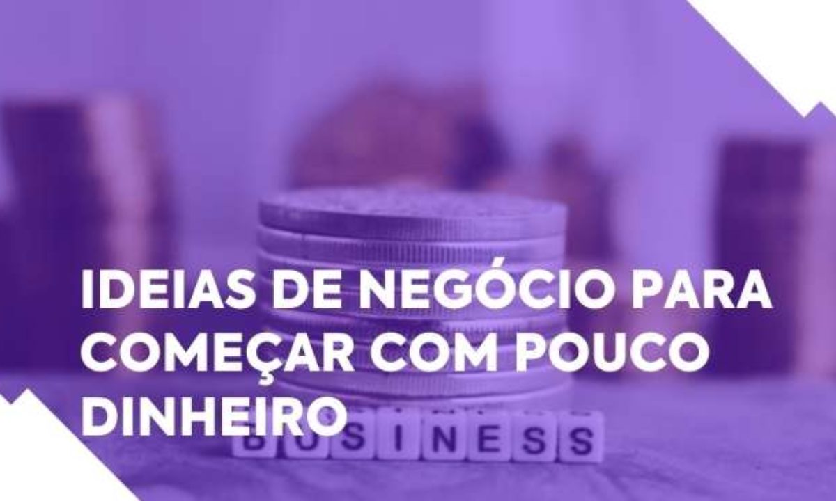 28 Ideias de negócio para começar com pouco dinheiro [+DICA BÔNUS]