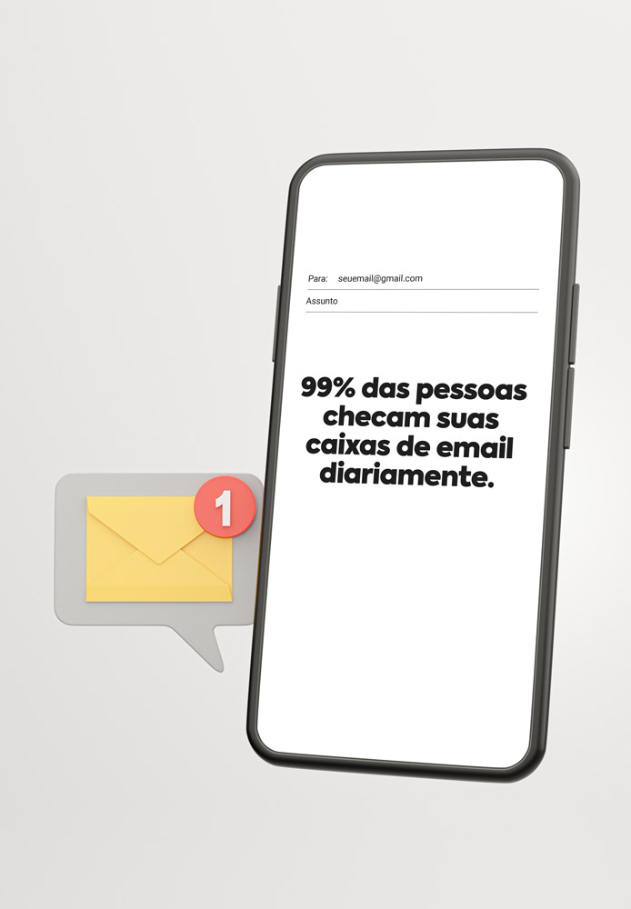 Uma imagem de um mockup de celular e um ícone 3D de notificação de email, e o texto no celular: 99% das pessoas checam suas caixas de email diariamente.